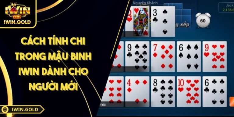 Cách Tính Chi Trong Mậu Binh iWin Dành Cho Người Mới 1 Cách Tính chi trong Mậu Binh iWin