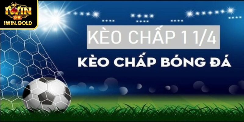 Kèo Chấp 1 1/4 iWin- Hướng Dẫn Đọc Kèo Và Kinh Nghiệm Chơi 1 Kèo chấp 1 1/4 iWin là gì?